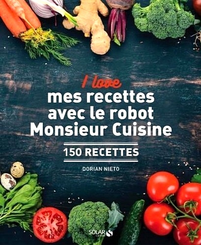 Télécharger ebook gratuit epub I love mes recettes avec le robot Monsieur Cuisine – 150 recettes de Dorian Nieto