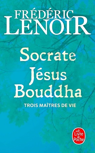 Télécharger ebook gratuit epub Socrate, Jésus, Bouddha – Trois maîtres de vie de Frédéric Lenoir